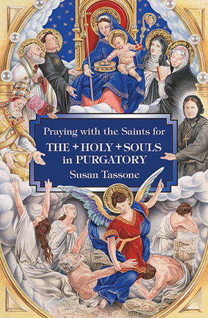 Praying with the Saints for the Holy Souls in Purgatory, Susan Tassone