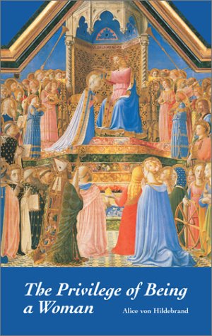 The Privilege of Being a Woman By Alice von Hildebrand